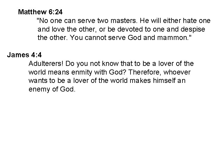 Matthew 6: 24 "No one can serve two masters. He will either hate one