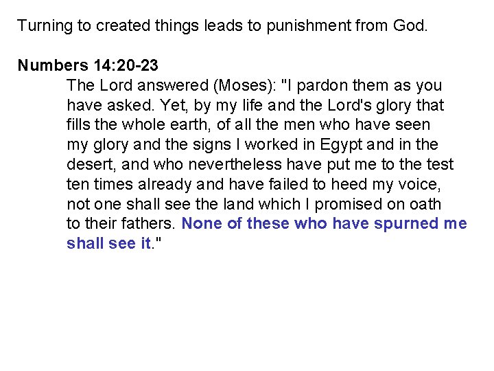 Turning to created things leads to punishment from God. Numbers 14: 20 -23 The