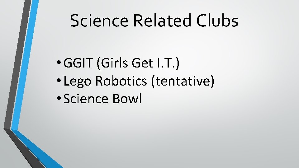 Science Related Clubs • GGIT (Girls Get I. T. ) • Lego Robotics (tentative)