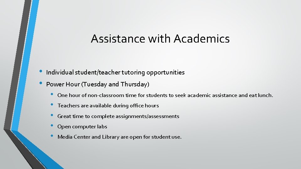 Assistance with Academics • • Individual student/teacher tutoring opportunities Power Hour (Tuesday and Thursday)