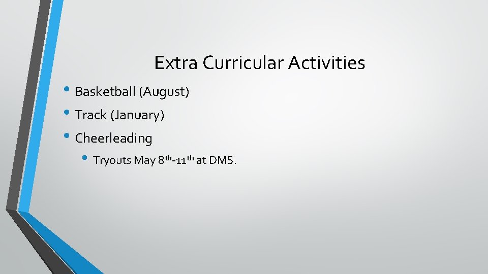 Extra Curricular Activities • Basketball (August) • Track (January) • Cheerleading • Tryouts May