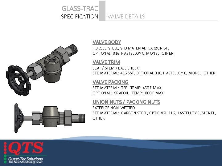 GLASS-TRAC SPECIFICATION VALVE DETAILS VALVE BODY FORGED STEEL, STD MATERIAL: CARBON STL OPTIONAL: 316,