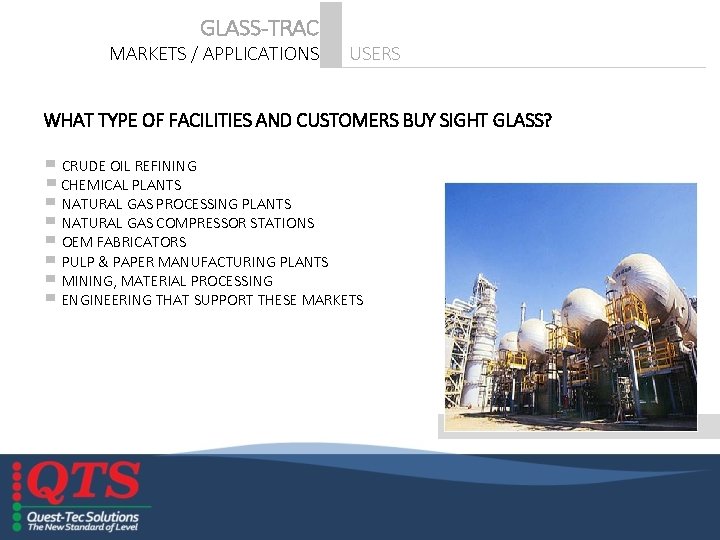 GLASS-TRAC MARKETS / APPLICATIONS USERS WHAT TYPE OF FACILITIES AND CUSTOMERS BUY SIGHT GLASS?