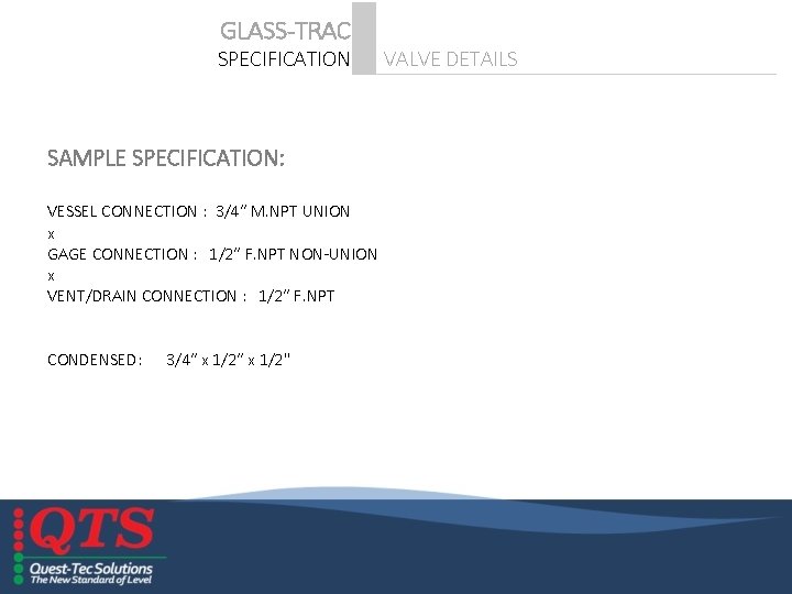 GLASS-TRAC SPECIFICATION SAMPLE SPECIFICATION: VESSEL CONNECTION : 3/4“ M. NPT UNION x GAGE CONNECTION