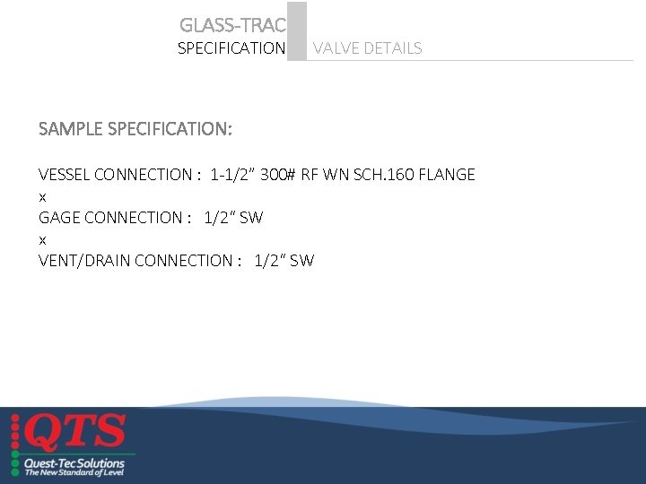 GLASS-TRAC SPECIFICATION VALVE DETAILS SAMPLE SPECIFICATION: VESSEL CONNECTION : 1 -1/2” 300# RF WN