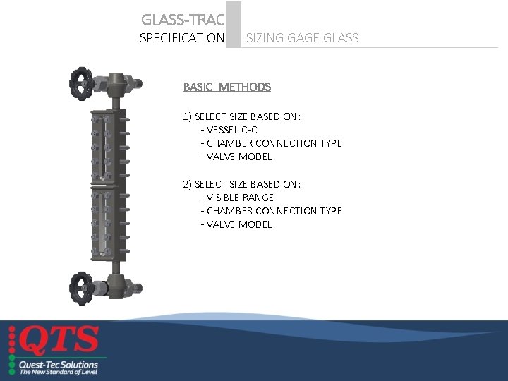 GLASS-TRAC SPECIFICATION SIZING GAGE GLASS BASIC METHODS 1) SELECT SIZE BASED ON: - VESSEL