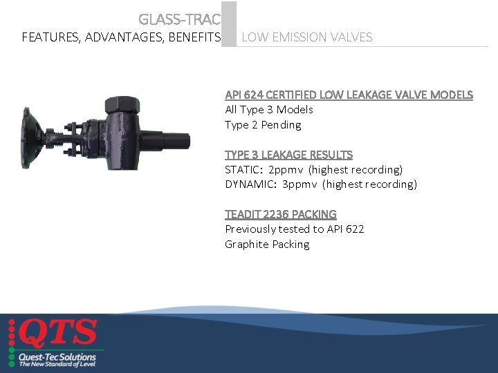 GLASS-TRAC FEATURES, ADVANTAGES, BENEFITS LOW EMISSION VALVES API 624 CERTIFIED LOW LEAKAGE VALVE MODELS