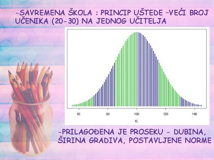 -SAVREMENA ŠKOLA : PRINCIP UŠTEDE –VEĆI BROJ UČENIKA (20 -30) NA JEDNOG UČITELJA -PRILAGOĐENA -SAVREMENA ŠKOLA : PRINCIP UŠTEDE –VEĆI BROJ UČENIKA (20 -30) NA JEDNOG UČITELJA -PRILAGOĐENA