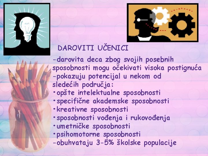 DAROVITI UČENICI -darovita deca zbog svojih posebnih sposobnosti mogu očekivati visoka postignuća -pokazuju potencijal DAROVITI UČENICI -darovita deca zbog svojih posebnih sposobnosti mogu očekivati visoka postignuća -pokazuju potencijal