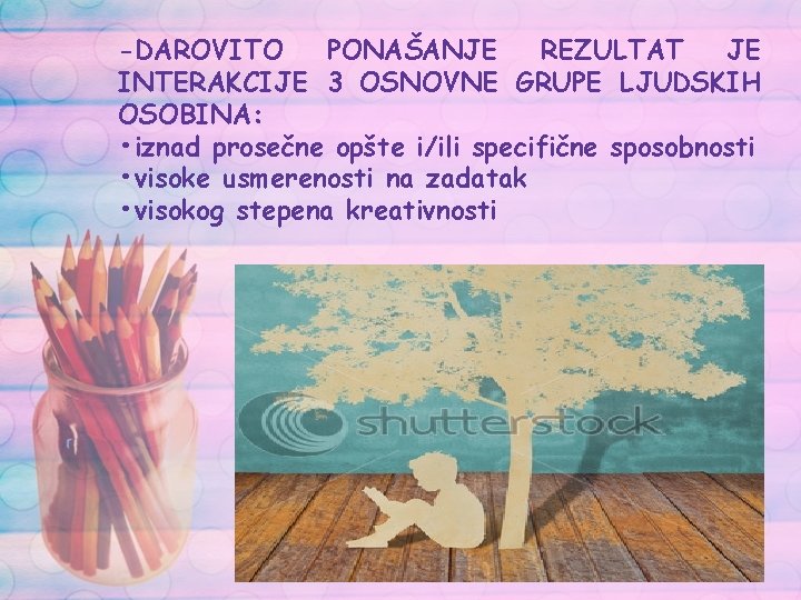 -DAROVITO PONAŠANJE REZULTAT JE INTERAKCIJE 3 OSNOVNE GRUPE LJUDSKIH OSOBINA: • iznad prosečne opšte -DAROVITO PONAŠANJE REZULTAT JE INTERAKCIJE 3 OSNOVNE GRUPE LJUDSKIH OSOBINA: • iznad prosečne opšte