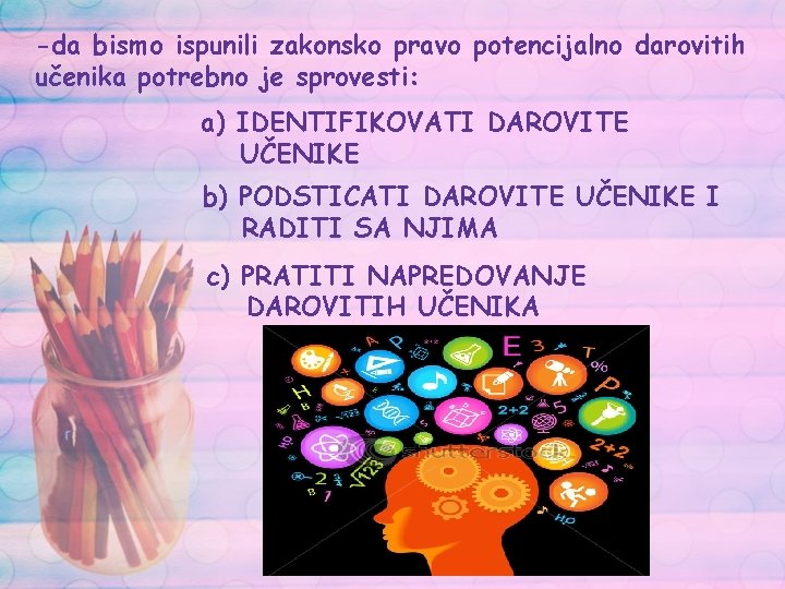 -da bismo ispunili zakonsko pravo potencijalno darovitih učenika potrebno je sprovesti: a) IDENTIFIKOVATI DAROVITE -da bismo ispunili zakonsko pravo potencijalno darovitih učenika potrebno je sprovesti: a) IDENTIFIKOVATI DAROVITE