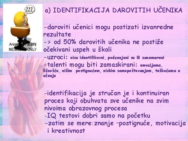 a) IDENTIFIKACIJA DAROVITIH UČENIKA -daroviti učenici mogu postizati izvanredne rezultate -> od 50% darovitih a) IDENTIFIKACIJA DAROVITIH UČENIKA -daroviti učenici mogu postizati izvanredne rezultate -> od 50% darovitih