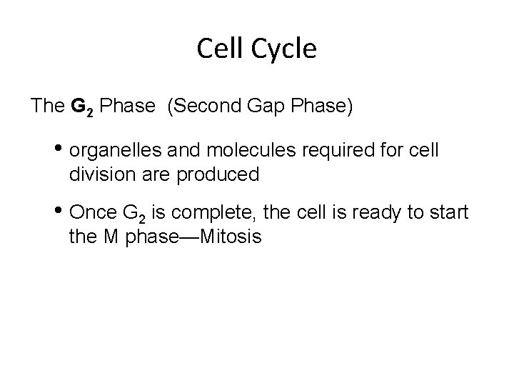 Cell Cycle The G 2 Phase (Second Gap Phase) • organelles and molecules required
