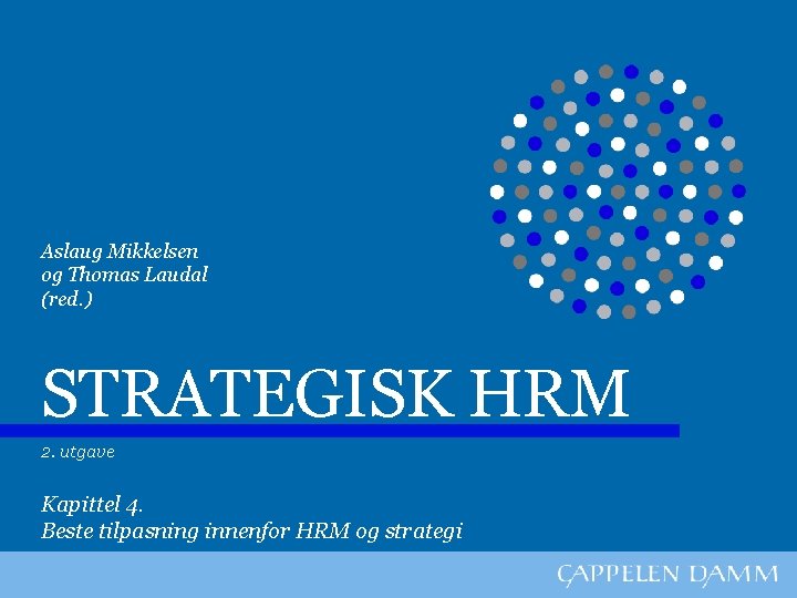 Aslaug Mikkelsen og Thomas Laudal (red. ) STRATEGISK HRM 2. utgave Kapittel 4. Beste