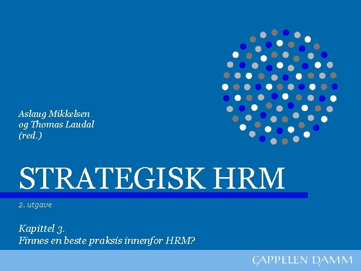 Aslaug Mikkelsen og Thomas Laudal (red. ) STRATEGISK HRM 2. utgave Kapittel 3. Finnes