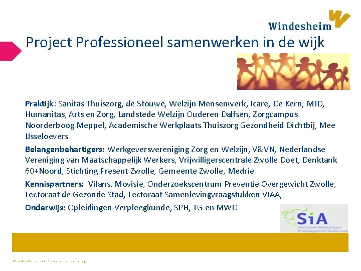 Project Professioneel samenwerken in de wijk Praktijk: Sanitas Thuiszorg, de Stouwe, Welzijn Mensenwerk, Icare,