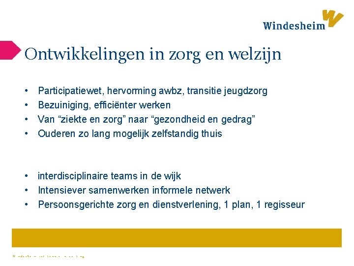 Ontwikkelingen in zorg en welzijn • • Participatiewet, hervorming awbz, transitie jeugdzorg Bezuiniging, efficiënter