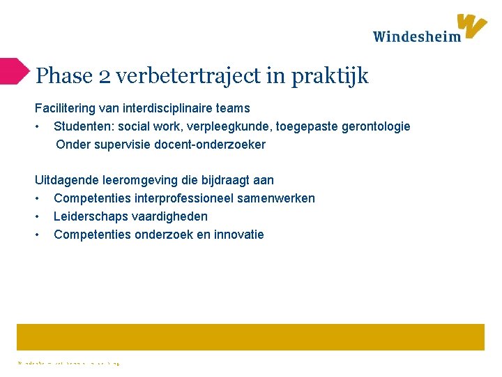 Phase 2 verbetertraject in praktijk Facilitering van interdisciplinaire teams • Studenten: social work, verpleegkunde,