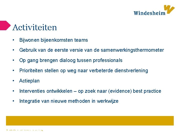 Activiteiten • Bijwonen bijeenkomsten teams • Gebruik van de eerste versie van de samenwerkingsthermometer