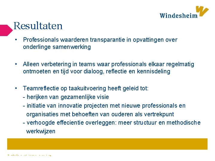 Resultaten • Professionals waarderen transparantie in opvattingen over onderlinge samenwerking • Alleen verbetering in
