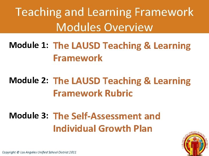 Teaching and Learning Framework Modules Overview Module 1: The LAUSD Teaching & Learning Framework