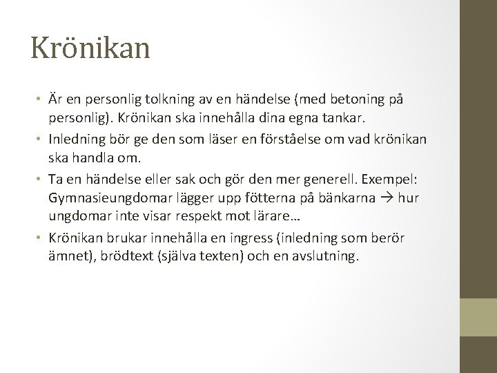 Krönikan • Är en personlig tolkning av en händelse (med betoning på personlig). Krönikan