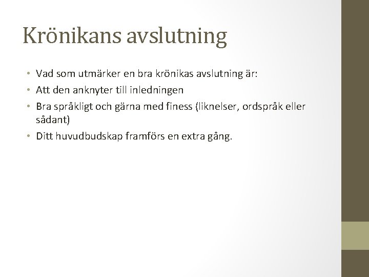 Krönikans avslutning • Vad som utmärker en bra krönikas avslutning är: • Att den