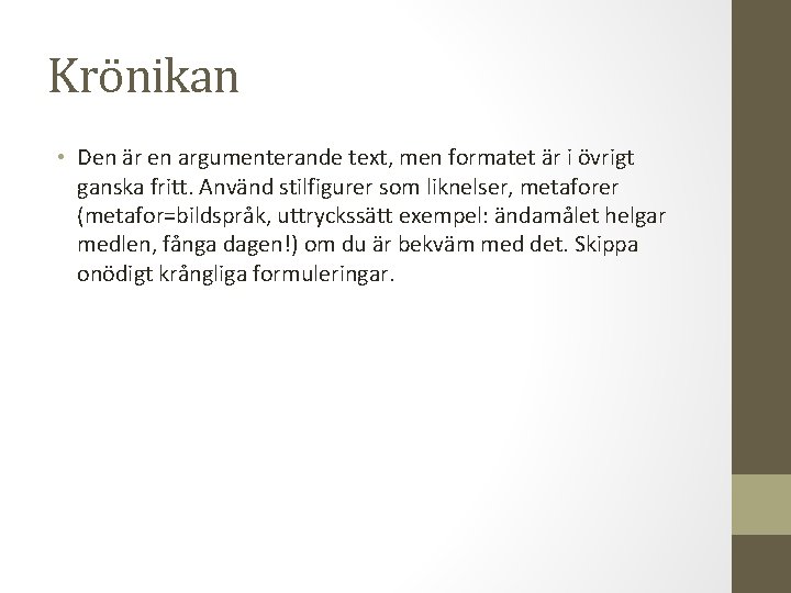 Krönikan • Den är en argumenterande text, men formatet är i övrigt ganska fritt.