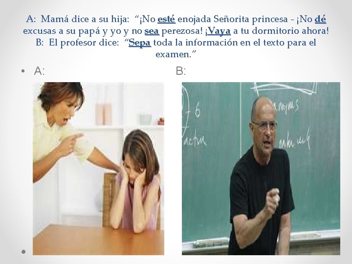 A: Mamá dice a su hija: “¡No esté enojada Señorita princesa - ¡No dé