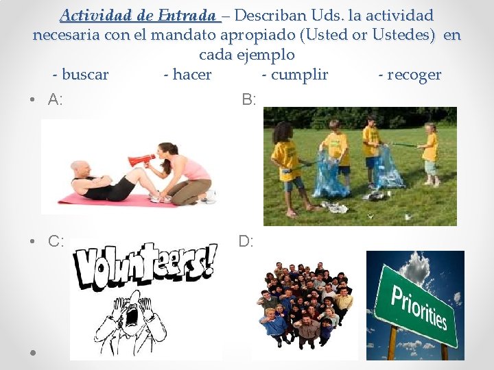 Actividad de Entrada – Describan Uds. la actividad necesaria con el mandato apropiado (Usted