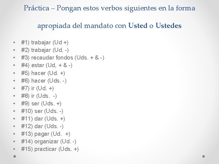 Práctica – Pongan estos verbos siguientes en la forma apropiada del mandato con Usted