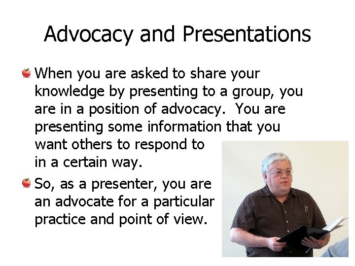 Advocacy and Presentations When you are asked to share your knowledge by presenting to