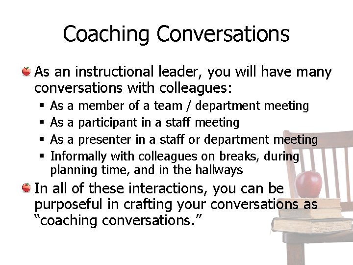 Coaching Conversations As an instructional leader, you will have many conversations with colleagues: §