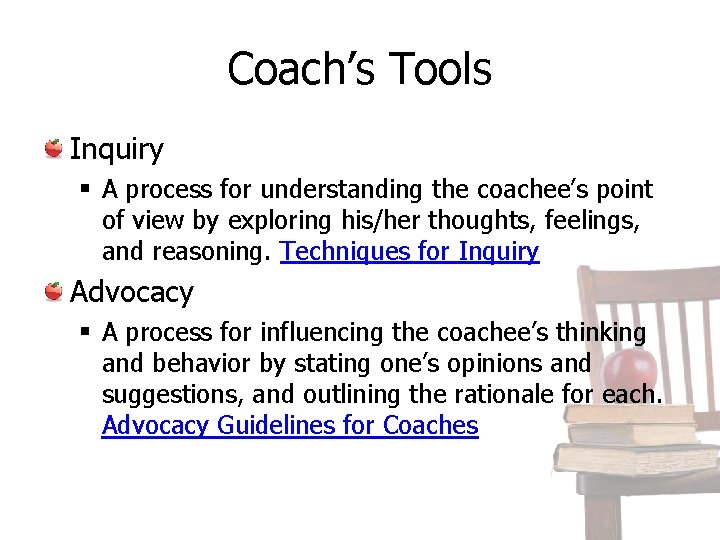 Coach’s Tools Inquiry § A process for understanding the coachee’s point of view by