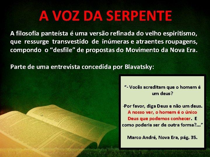 A VOZ DA SERPENTE A filosofia panteísta é uma versão refinada do velho espiritismo,