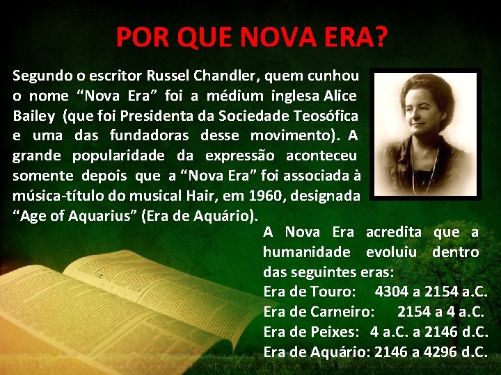 POR QUE NOVA ERA? Segundo o escritor Russel Chandler, quem cunhou o nome “Nova