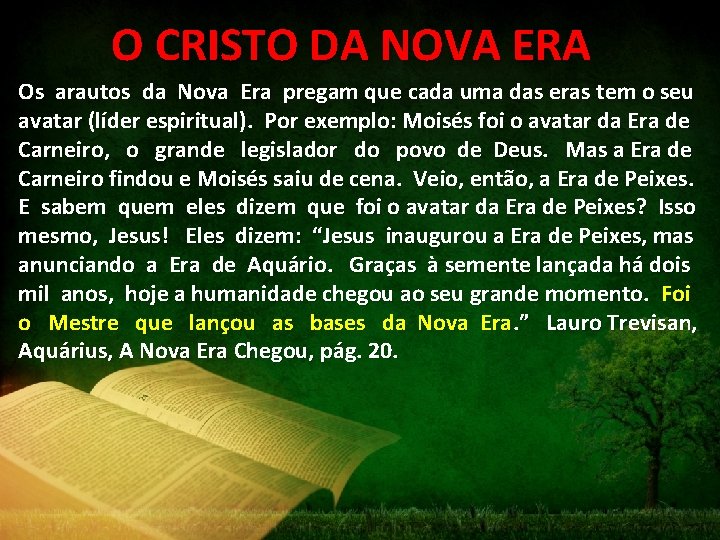 O CRISTO DA NOVA ERA Os arautos da Nova Era pregam que cada uma
