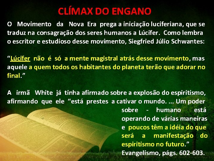 CLÍMAX DO ENGANO O Movimento da Nova Era prega a iniciação luciferiana, que se