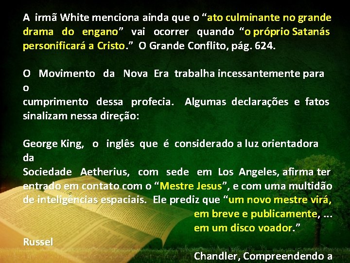A irmã White menciona ainda que o “ato culminante no grande drama do engano”