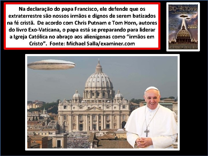 Na declaração do papa Francisco, ele defende que os extraterrestre são nossos irmãos e