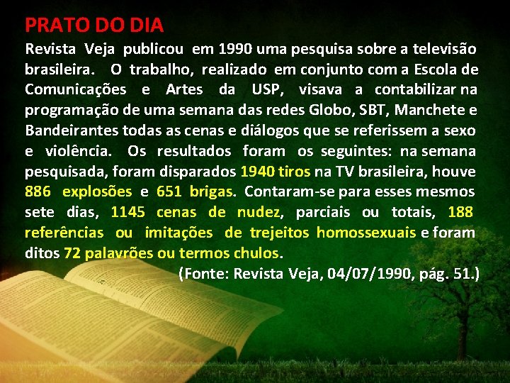 PRATO DO DIA Revista Veja publicou em 1990 uma pesquisa sobre a televisão brasileira.