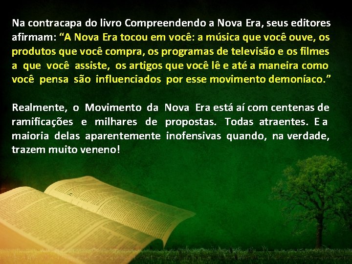 Na contracapa do livro Compreendendo a Nova Era, seus editores afirmam: “A Nova Era