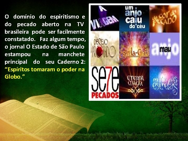 O domínio do espiritismo e do pecado aberto na TV brasileira pode ser facilmente