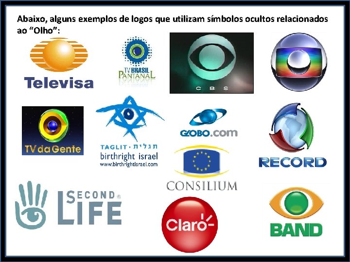 Abaixo, alguns exemplos de logos que utilizam símbolos ocultos relacionados ao “Olho”: 