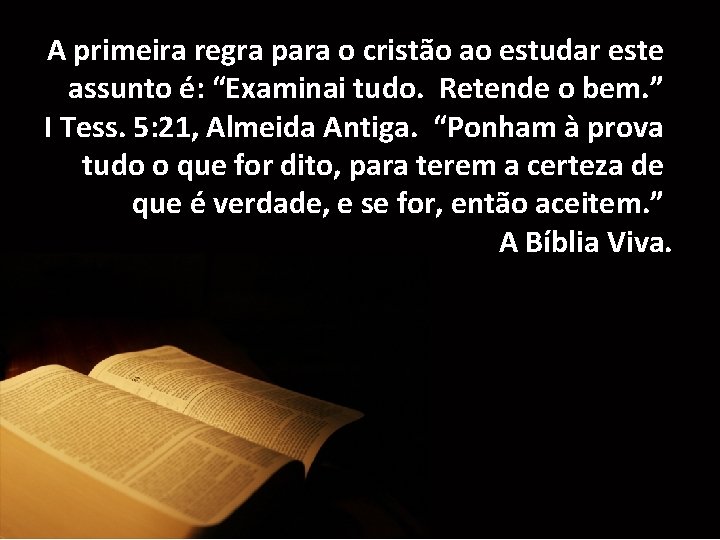 A primeira regra para o cristão ao estudar este assunto é: “Examinai tudo. Retende