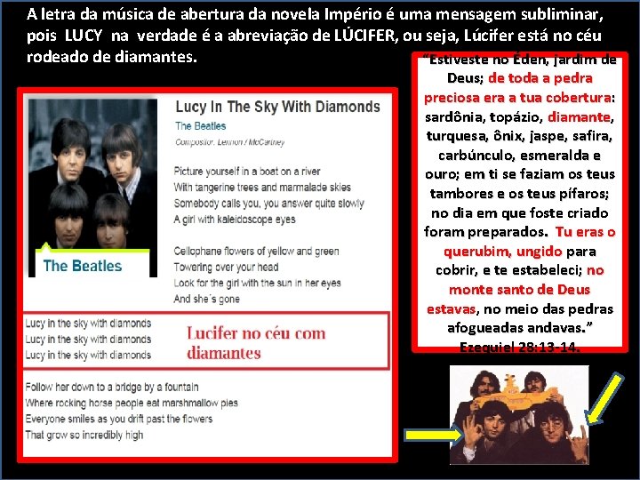 A letra da música de abertura da novela Império é uma mensagem subliminar, pois