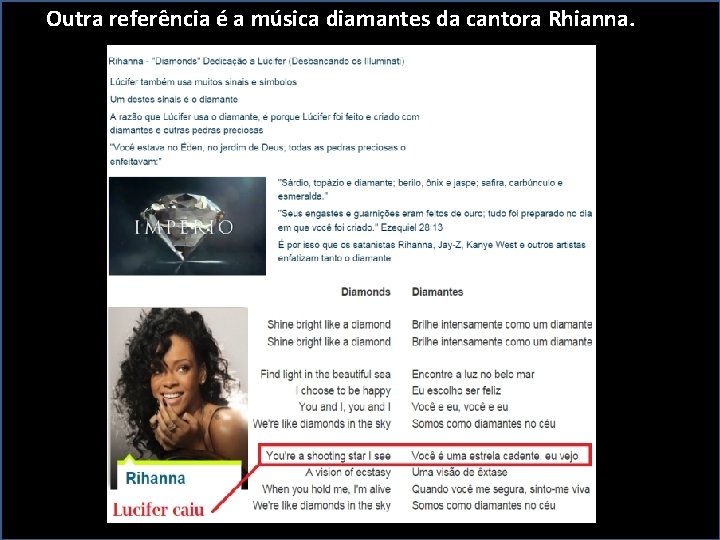 Outra referência é a música diamantes da cantora Rhianna. 