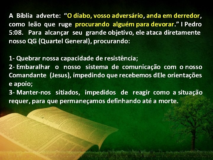 A Bíblia adverte: “O diabo, vosso adversário, anda em derredor, como leão que ruge