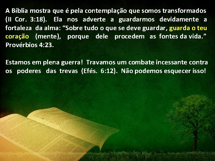 A Bíblia mostra que é pela contemplação que somos transformados (II Cor. 3: 18).