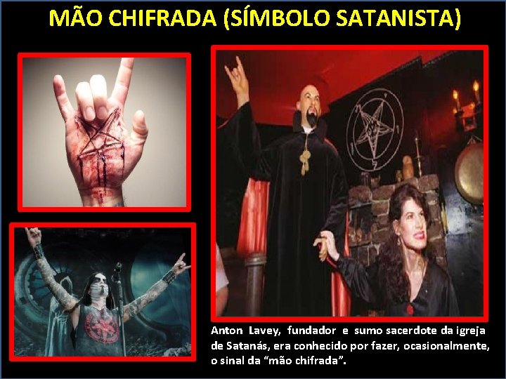 MÃO CHIFRADA (SÍMBOLO SATANISTA) Anton Lavey, fundador e sumo sacerdote da igreja de Satanás,